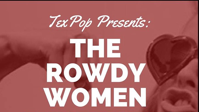 TexPop Presents: The Rowdy Women Take Over!