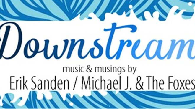 Downstream: Music & Musings by Erik Sanden and Michael J. & The Foxes