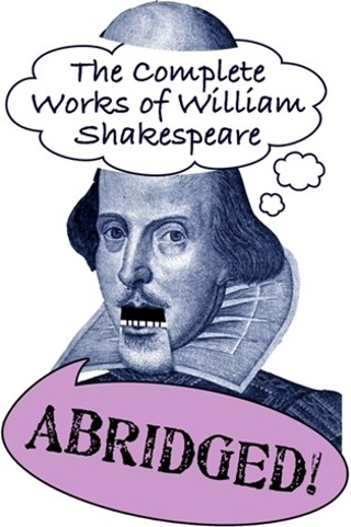 The Complete Works of Shakespeare (Abridged)!