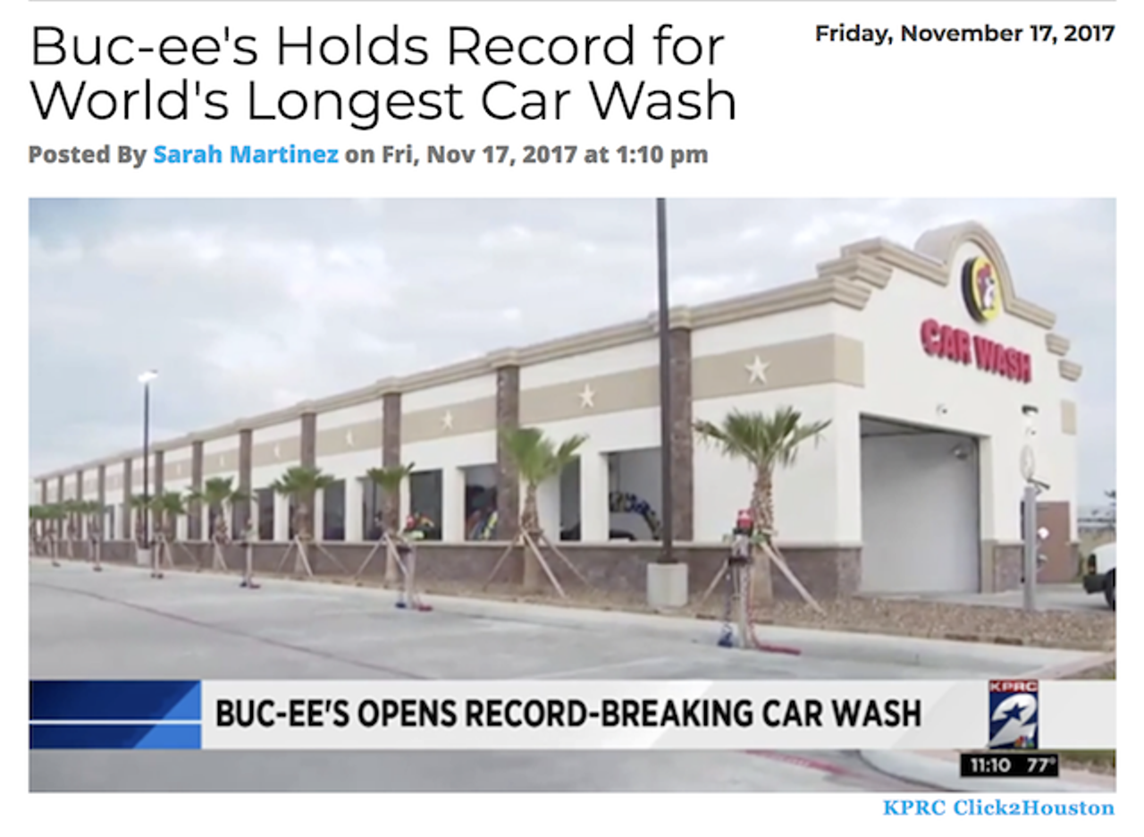 Guinness Book of World Records bestowed Buc-ee’s in Katy with the World’s Longest Car Wash. The record? 255 feet. (If that doesn’t sound impressive, think about it this way: that’s almost a football field.) Read more.