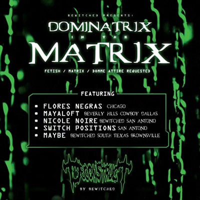Bewitched San Antonio Presents: Dominatrix in the Matrix - Matrix + Fetish themed Rave!
