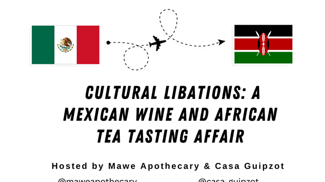 Cultural Libations: A Mexican Wine & African Tea Tasting