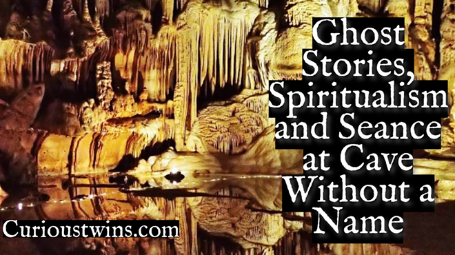 Ghost Stories, Spiritualism & Seance at Cave without a Name