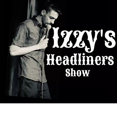 Izzy's Headliners Show
