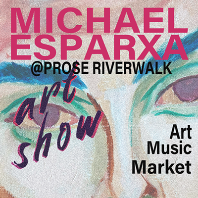 Michael Esparxa Art Show @ Prose Riverwalk