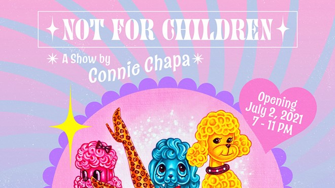 Not For Children: A Show by Connie Chapa
