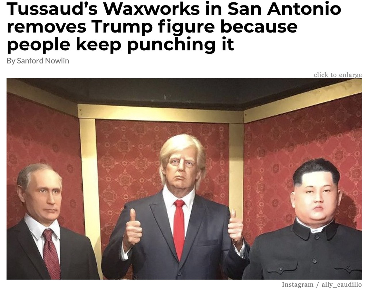 6. Tussaud’s Waxworks in San Antonio removes Trump figure because people keep punching it 
