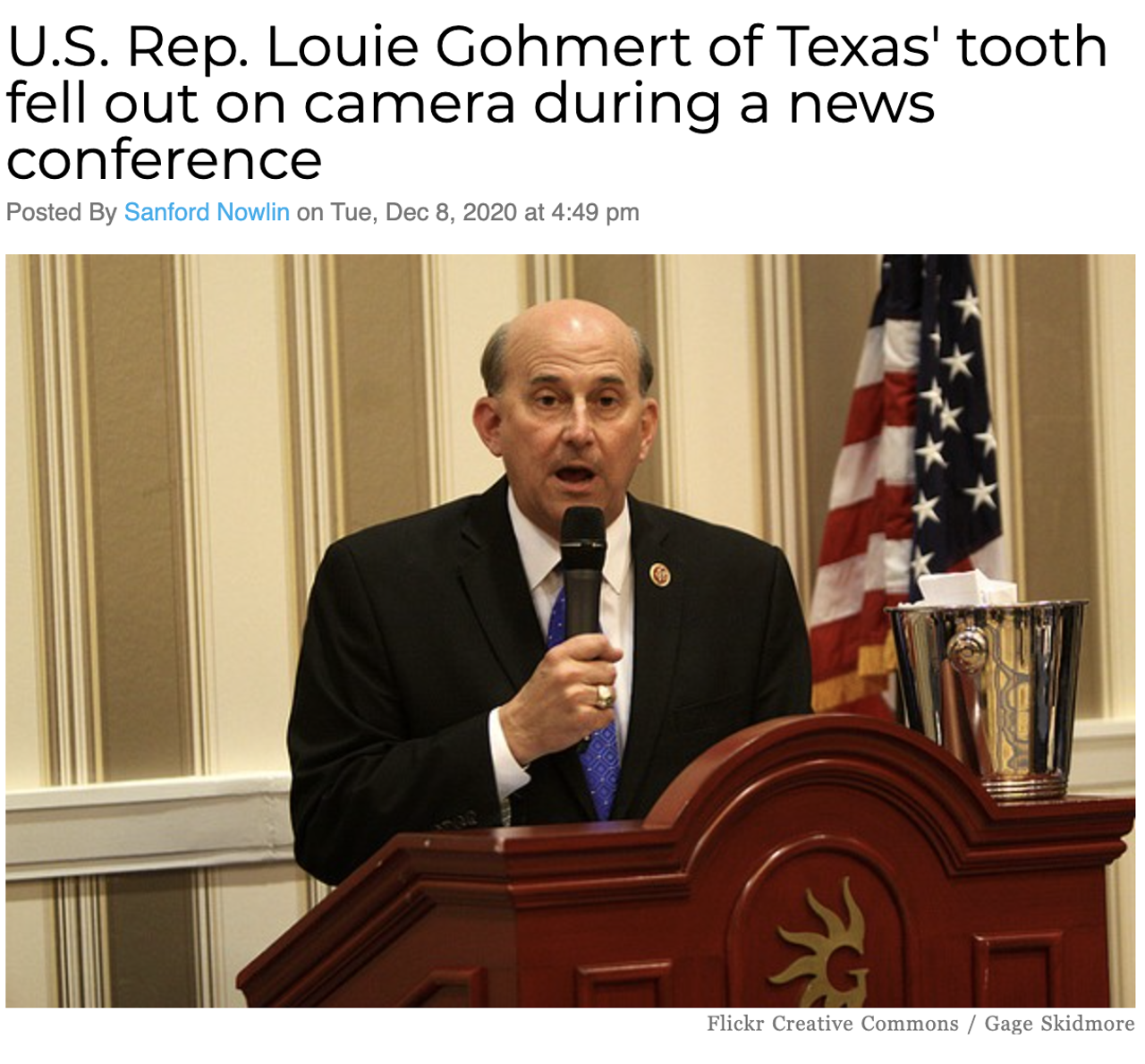With cameras rolling, one of the Tyler Republican Louie Gohmert's front teeth fell out as he spoke to the press. Read more here.
