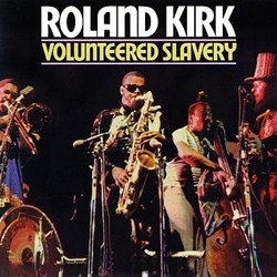 Turntable Tuesday: Rahsaan Roland Kirk's Volunteered Slavery
