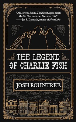 Josh Rountree's The Legend of Charlie Fish - Courtesy Image / Tachyon Publications